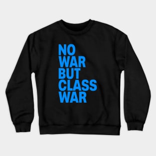 No war but class war Crewneck Sweatshirt
